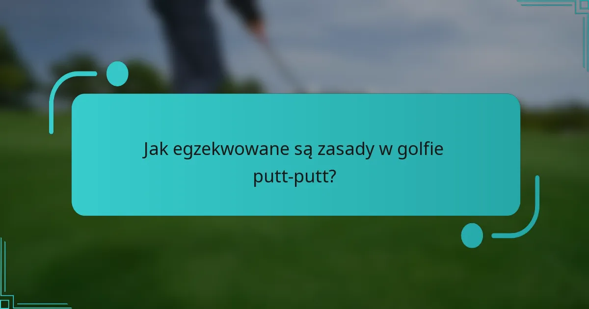 Jak egzekwowane są zasady w golfie putt-putt?