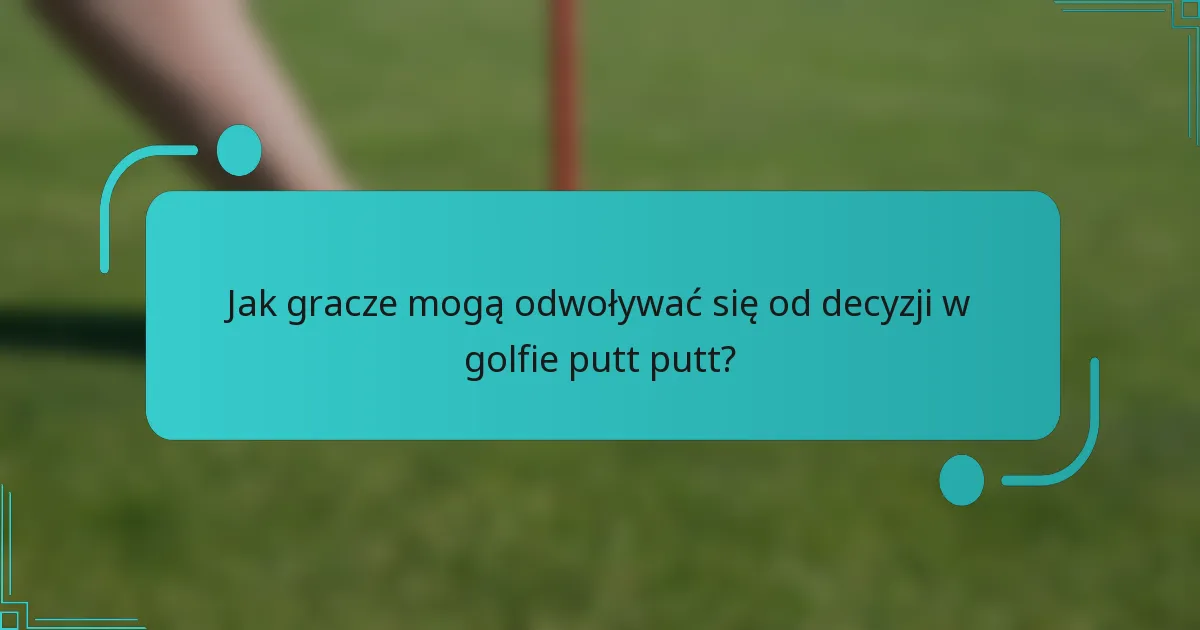 Jak gracze mogą odwoływać się od decyzji w golfie putt putt?