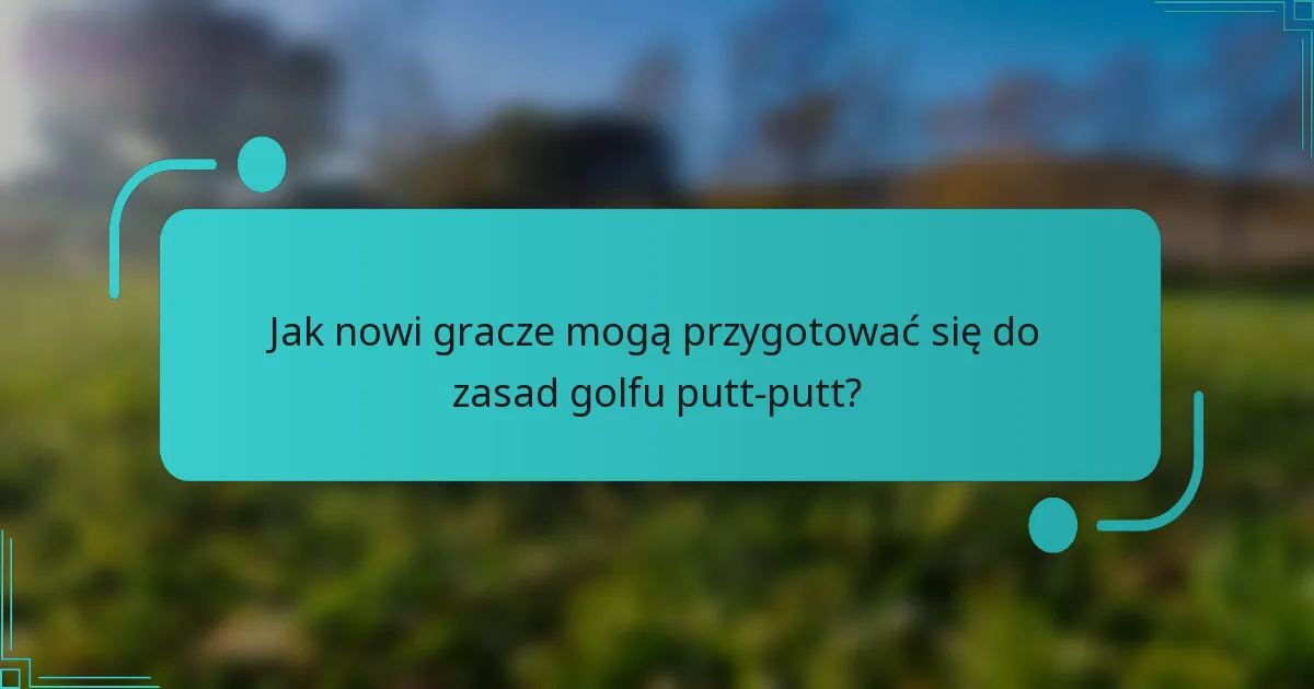 Jak nowi gracze mogą przygotować się do zasad golfu putt-putt?