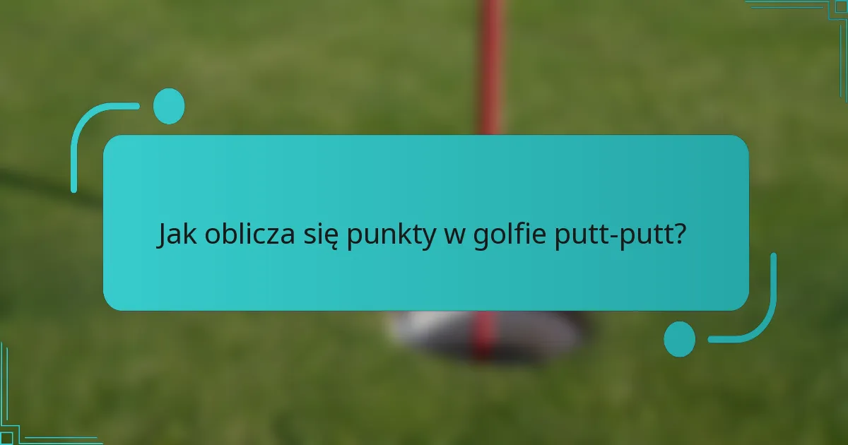 Jak oblicza się punkty w golfie putt-putt?
