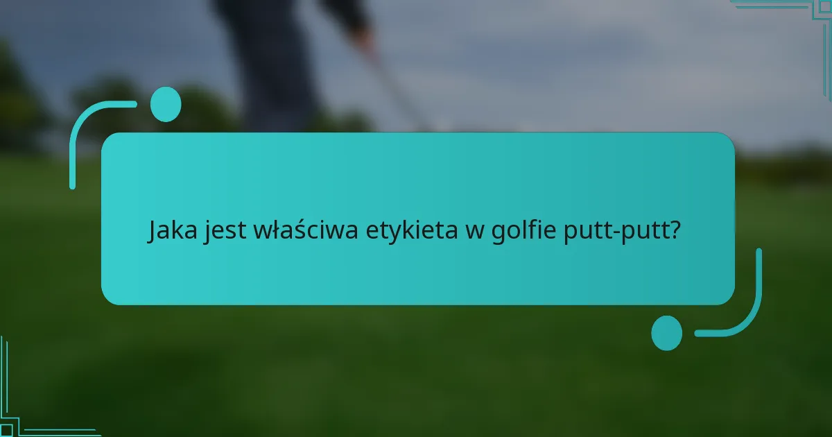 Jaka jest właściwa etykieta w golfie putt-putt?