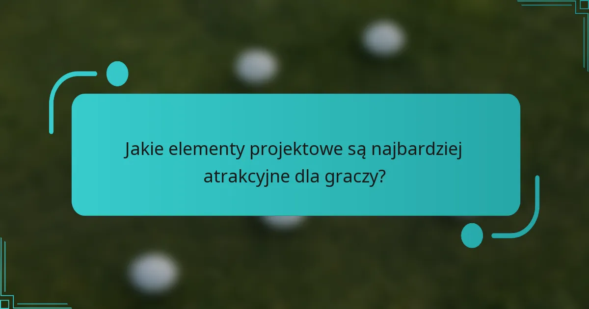 Jakie elementy projektowe są najbardziej atrakcyjne dla graczy?