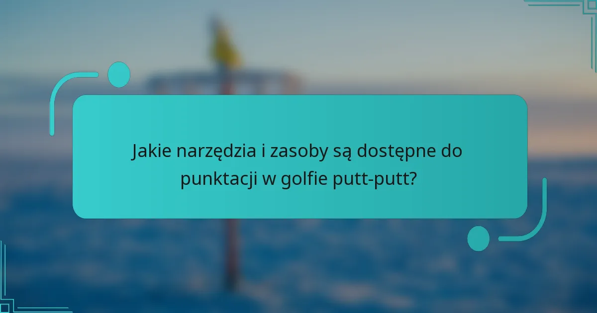 Jakie narzędzia i zasoby są dostępne do punktacji w golfie putt-putt?