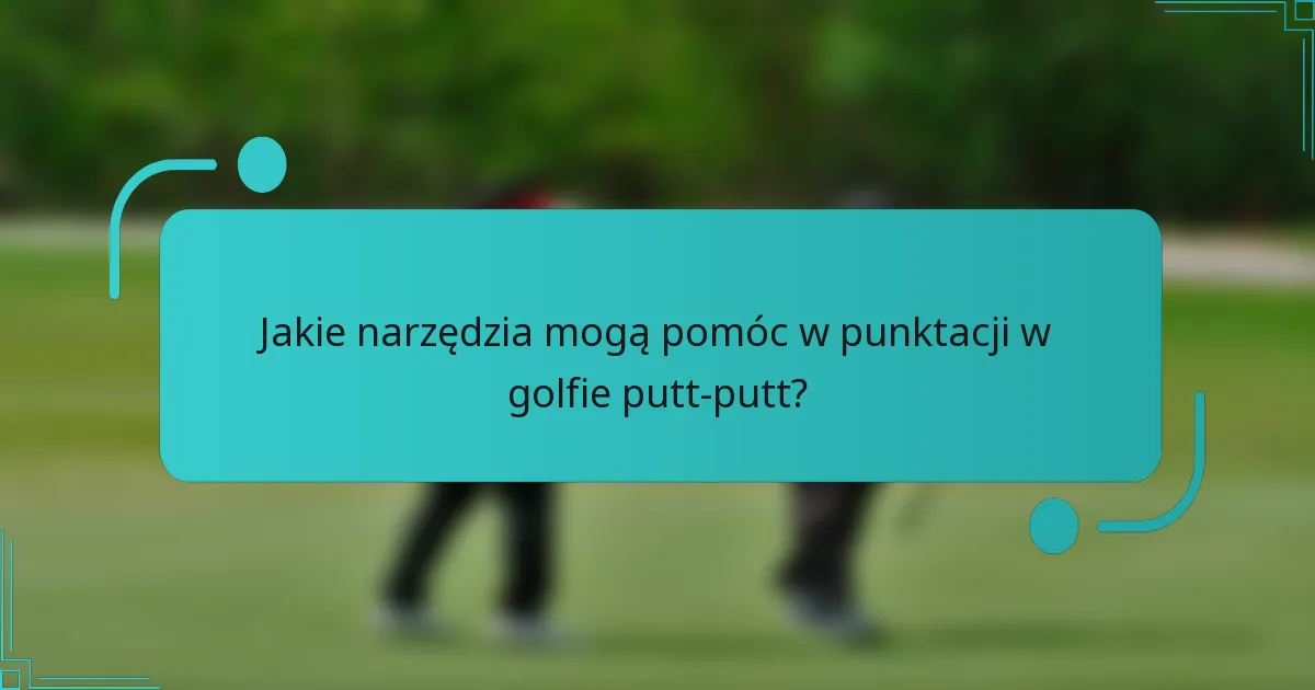 Jakie narzędzia mogą pomóc w punktacji w golfie putt-putt?