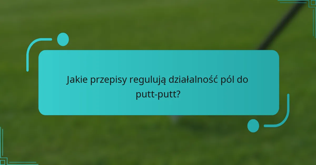 Jakie przepisy regulują działalność pól do putt-putt?