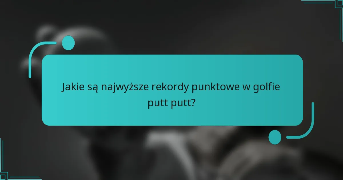 Jakie są najwyższe rekordy punktowe w golfie putt putt?