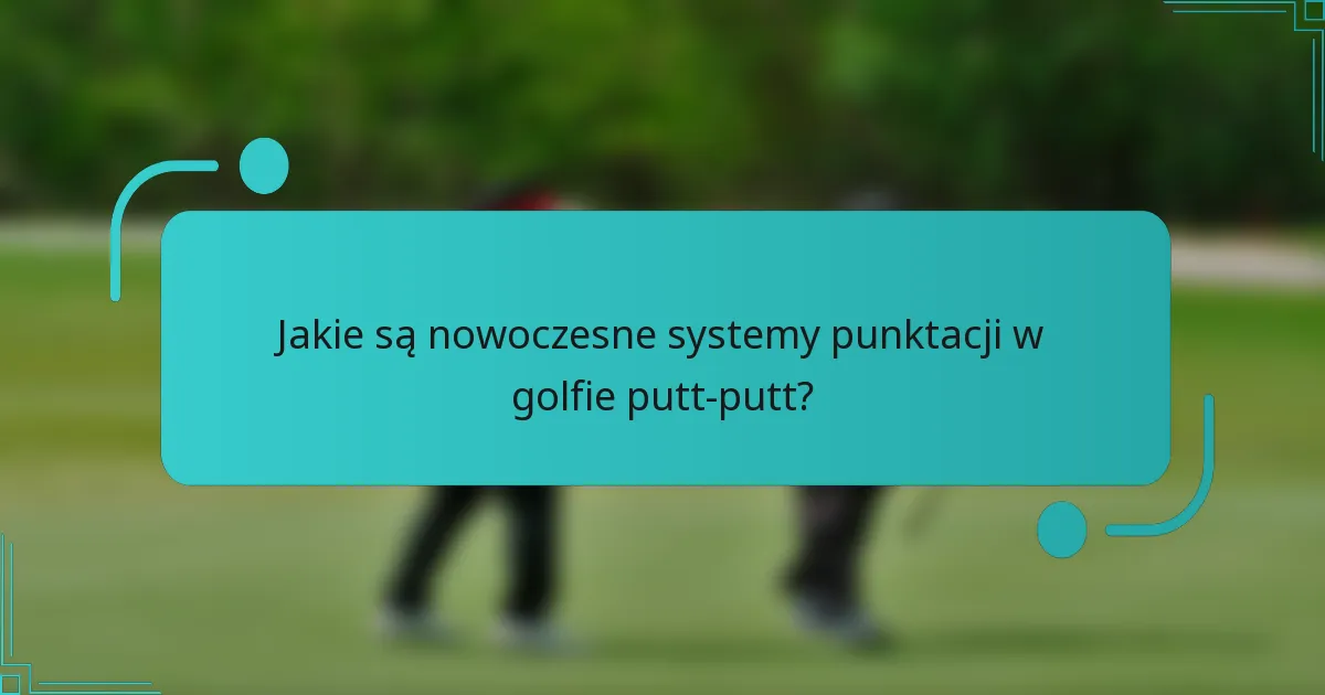 Jakie są nowoczesne systemy punktacji w golfie putt-putt?