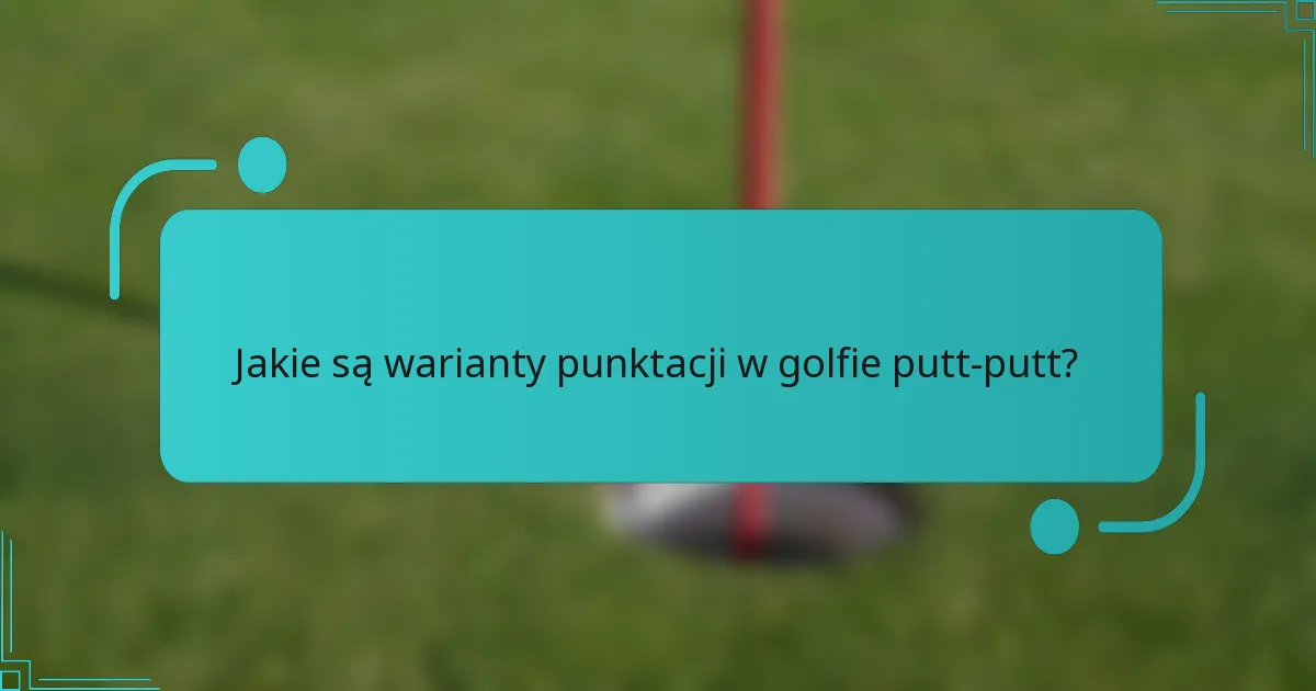 Jakie są warianty punktacji w golfie putt-putt?