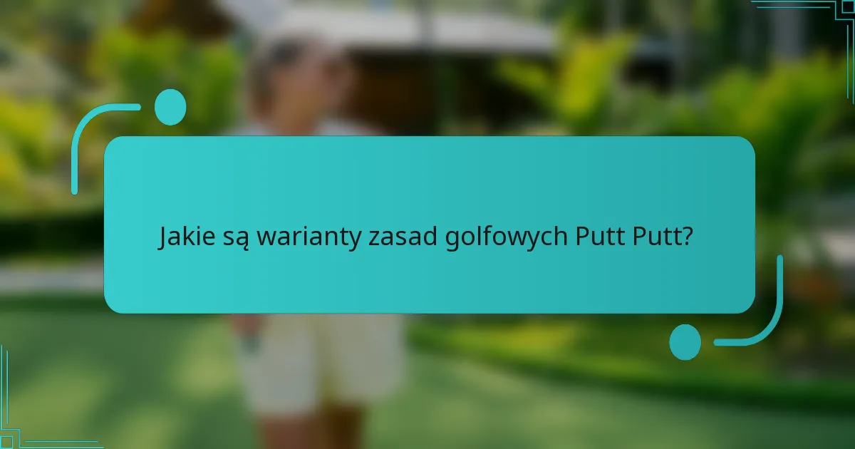 Jakie są warianty zasad golfowych Putt Putt?